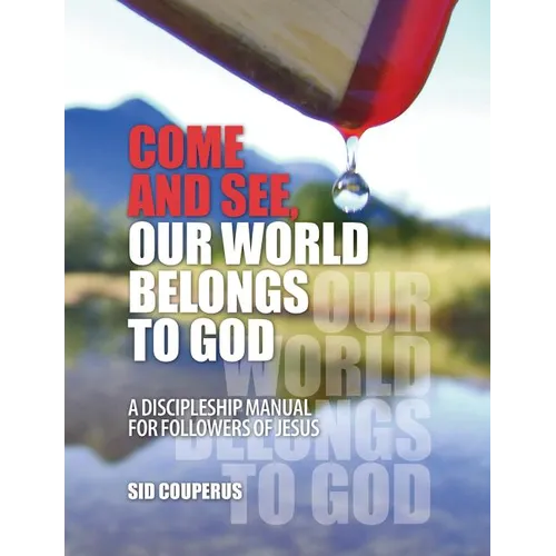 Come and See, Our World Belongs to God: A Discipleship Manual for Followers of Jesus - Paperback
