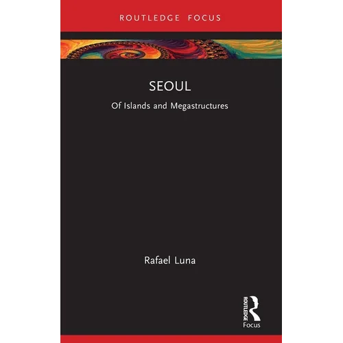 Seoul: Of Islands and Megastructures - Paperback