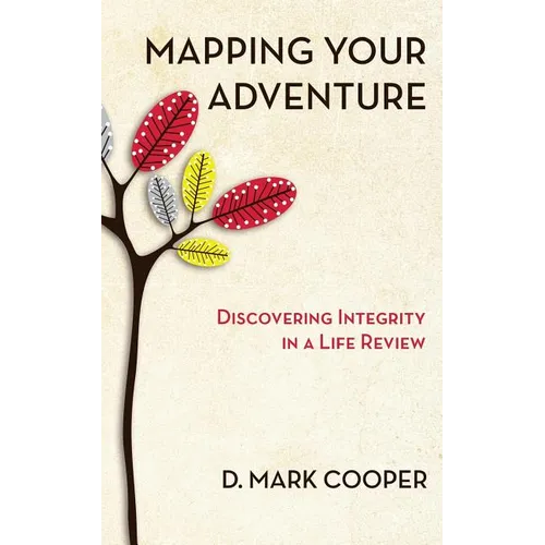 Mapping Your Adventure: Discovering Integrity in a Life Review - Paperback