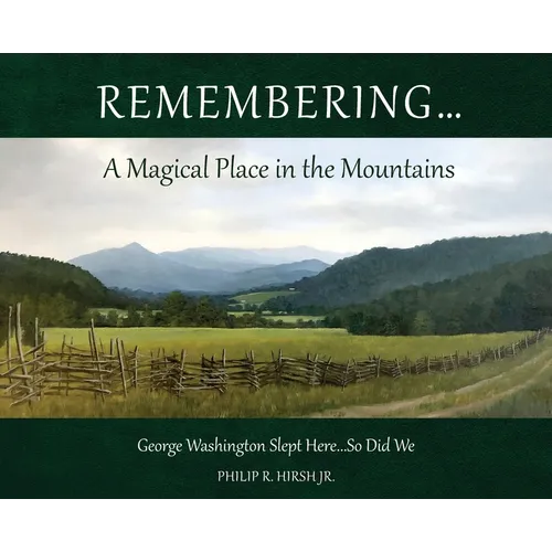 Remembering...A Magical Place in the Mountains: George Washington Slept Here...So Did We - Hardcover