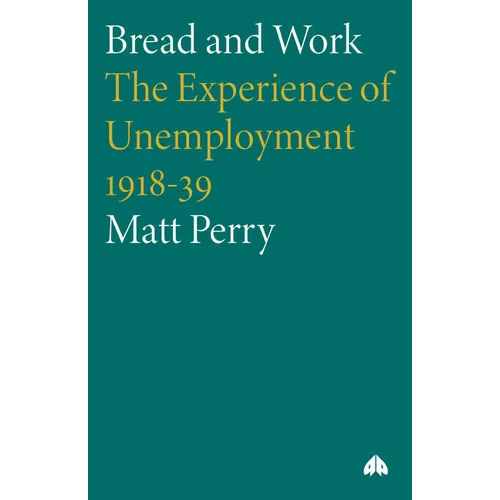 Bread and Work: The Experience of Unemployment 1918-39 - Paperback