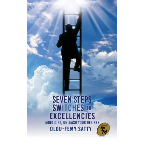 Seven Steps Switches to Excellencies: Mind Diet, Unleash Your Desires - Hardcover