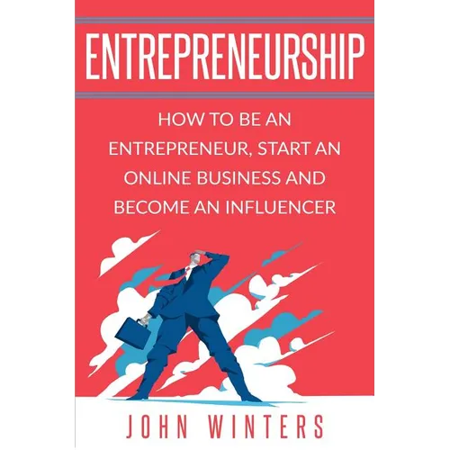 Entrepreneurship: How To Be An Entrepreneur, Start an Online Business And Become An Influencer - Paperback