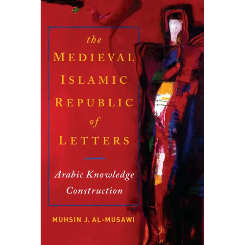 The Medieval Islamic Republic of Letters: Arabic Knowledge Construction - Paperback