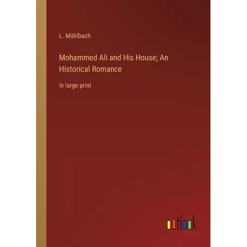 Mohammed Ali and His House; An Historical Romance: in large print - Paperback