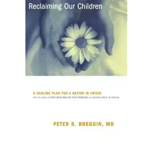 Reclaiming Our Children: A Healing Plan for a Nation in Crisis - Paperback