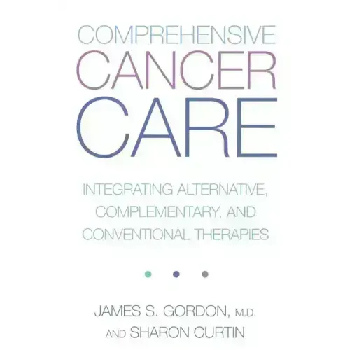 Comprehensive Cancer Care: Integrating Alternative, Complementary and Conventional Therapies - Paperback