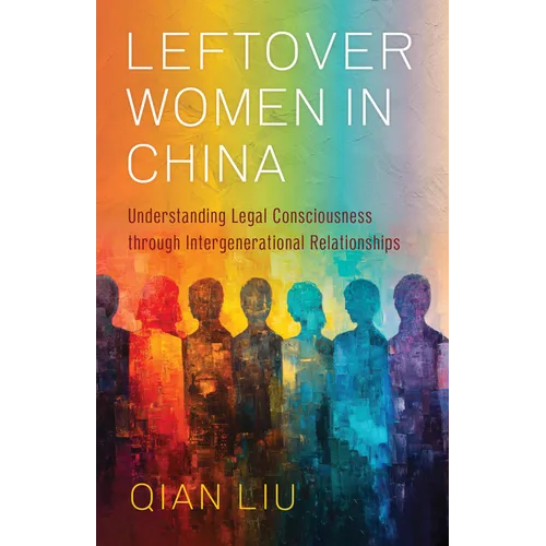 Leftover Women in China: Understanding Legal Consciousness Through Intergenerational Relationships - Paperback