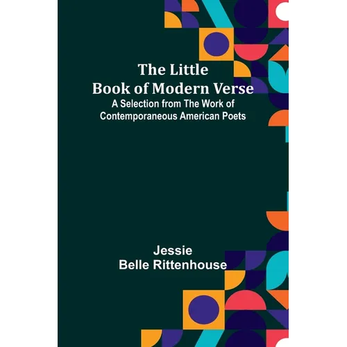 The Little Book of Modern Verse: A Selection from the Work of Contemporaneous American Poets - Paperback
