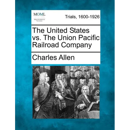 The United States vs. the Union Pacific Railroad Company - Paperback