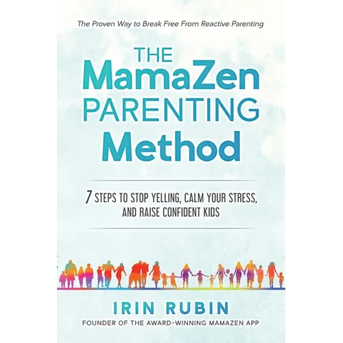 The MamaZen Parenting Method: 7 Steps to Stop Yelling, Calm Your Stress, and Raise Confident Kids - Paperback
