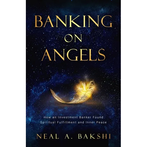 Banking on Angels: How an Investment Banker Found Spiritual Fulfillment and Inner Peace - Paperback