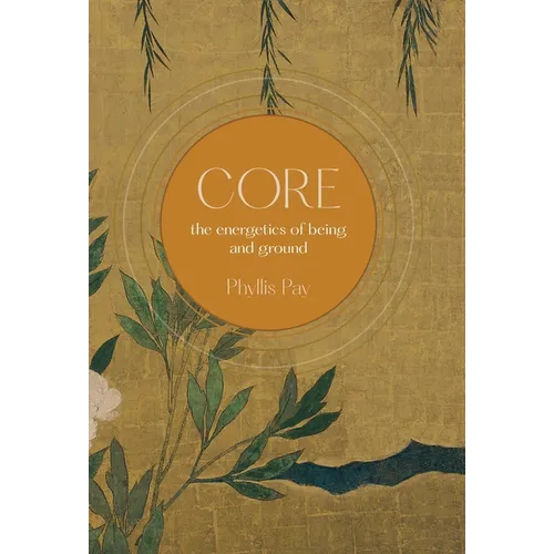 Core: The Energetics of Being and Ground - Hardcover