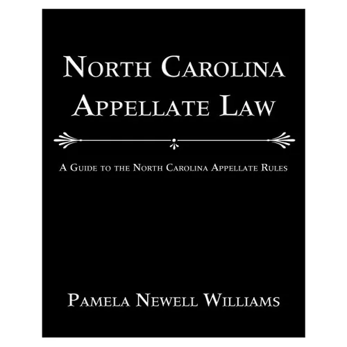 North Carolina Appellate Law: A Guide to the North Carolina Appellate Rules - Paperback