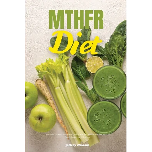 MTHFR Diet: A Beginner's 2-Week Step-by-Step Guide to Managing MTHFR With Food, Includes Sample Recipes and a Meal Plan - Paperback