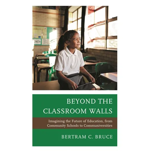 Beyond the Classroom Walls: Imagining the Future of Education, from Community Schools to Communiversities - Paperback
