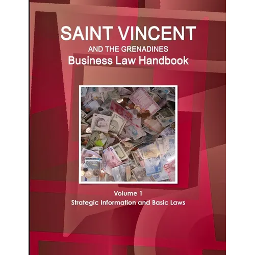 Saint Vincent and the Grenadines Business Law Handbook Volume 1 Strategic Information and Basic Laws - Paperback