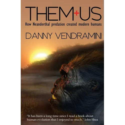 Them and Us: How Neanderthal Predation Created Modern Humans - Paperback