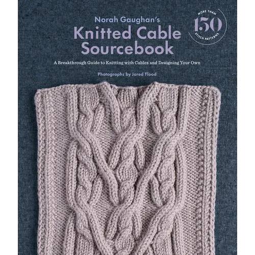 Norah Gaughan's Knitted Cable Sourcebook: A Breakthrough Guide to Knitting with Cables and Designing Your Own - Hardcover
