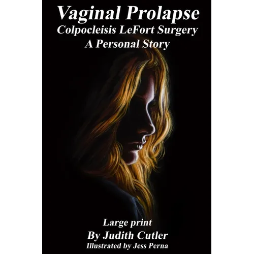 Vaginal Prolapse Colpocleisis Lefort Surgery: A Personal Story - Paperback
