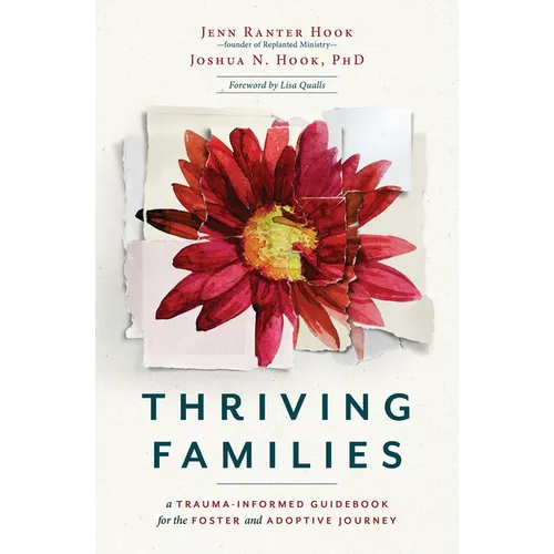 Thriving Families: A Trauma-Informed Guidebook for the Foster and Adoptive Journey - Hardcover