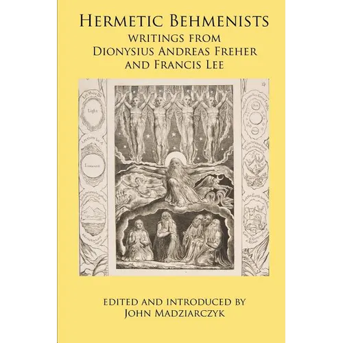 Hermetic Behmenists: writings from Dionysius Andreas Freher and Francis Lee - Paperback