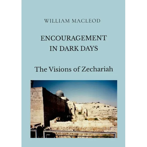 Encouragement in Dark Days: The Visions of Zechariah - Paperback