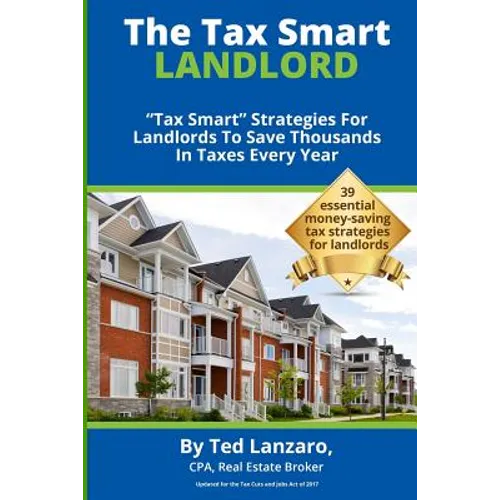 The Tax Smart Landlord: "tax Smart" Strategies for Landlords to Save Thousands in Taxes Every Year - Paperback