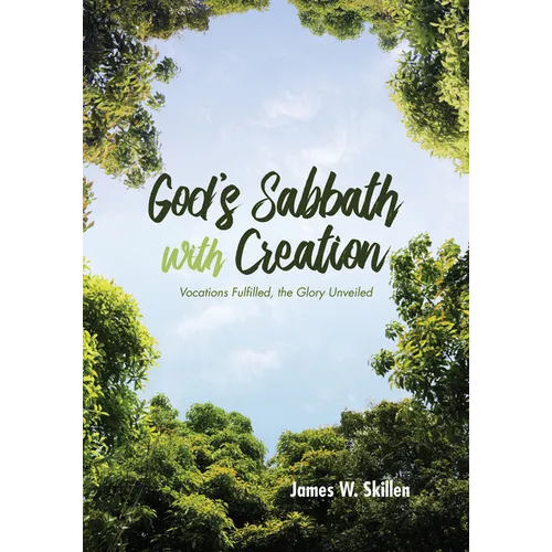 God's Sabbath with Creation: Vocations Fulfilled, the Glory Unveiled - Paperback