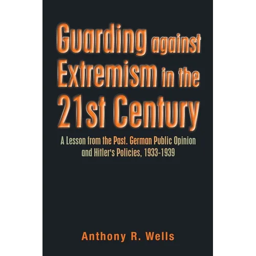 Guarding Against Extremism in the 21St Century: A Lesson from the Past. German Public Opinion and Hitler's Policies, 1933-1939 - Paperback