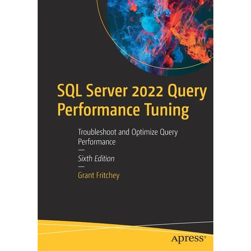 SQL Server 2022 Query Performance Tuning: Troubleshoot and Optimize Query Performance - Paperback