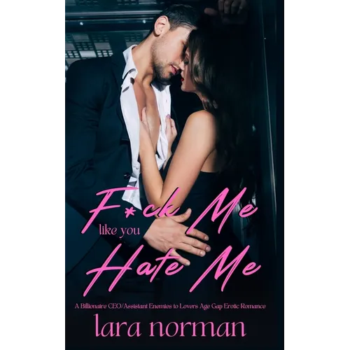 F*ck Me Like You Hate Me: A Billionaire CEO/Assistant Enemies to Lovers Age Gap Erotic Romance - Paperback