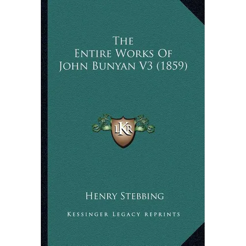 The Entire Works Of John Bunyan V3 (1859) - Paperback
