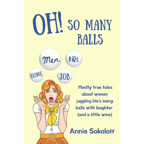 Oh! So Many Balls: Mostly true tales about women juggling life's many balls with laughter (and a little wine) - Paperback