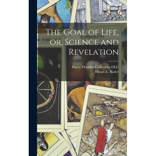 The Goal of Life, or, Science and Revelation - Hardcover