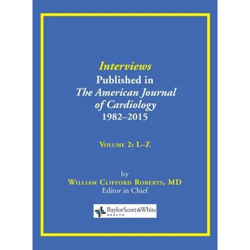 Interviews Published in The American Journal of Cardiology 1982-2015: Volume 2, L-Z - Hardcover