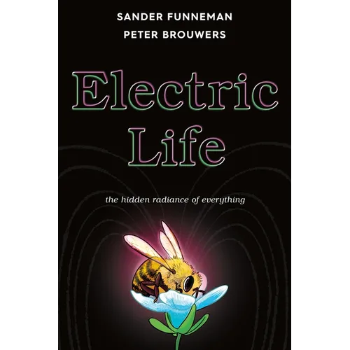 Electric Life: The Hidden Radiance of Everything - Hardcover