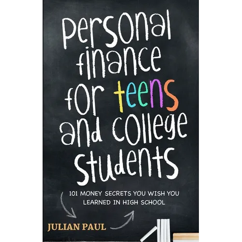 Personal Finance For Teens And College Students: 101 Money Secrets You Wish You Learned In High School - Paperback