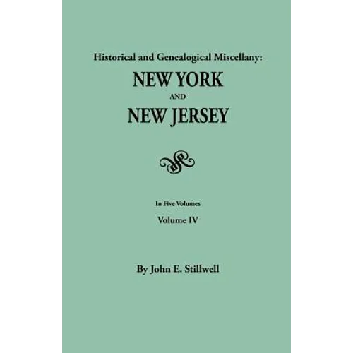 Historical and Genealogical Miscellany: New York and New Jersey. in Five Volumes. Volume IV - Paperback