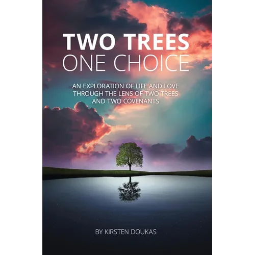 Two Trees, One Choice: An exploration of life and love through the lens of two trees and two covenants - Paperback