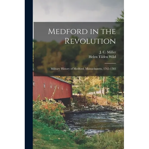 Medford in the Revolution: Military History of Medford, Massachusetts, 1765-1783 - Paperback