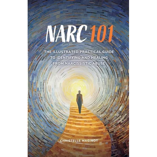 Narc 101: The Illustrated Practical Guide to Identifying and Healing from Narcissistic Abuse - Paperback