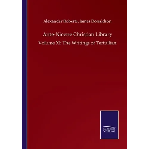 Ante-Nicene Christian Library: Volume XI: The Writings of Tertullian - Paperback