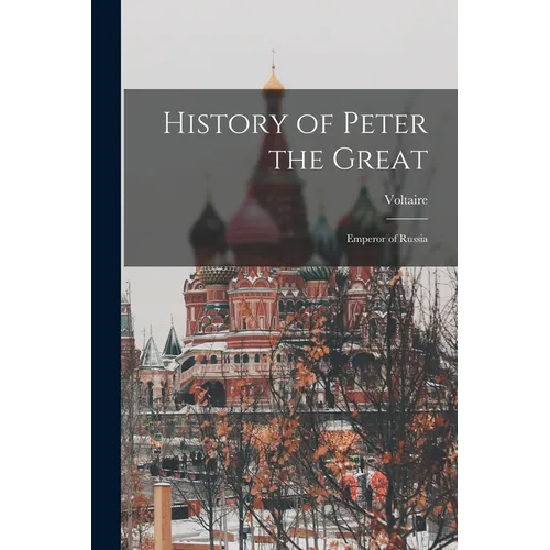 History of Peter the Great: Emperor of Russia - Paperback