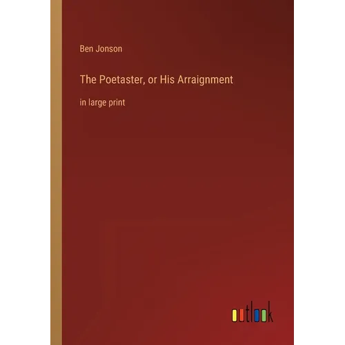 The Poetaster, or His Arraignment: in large print - Paperback