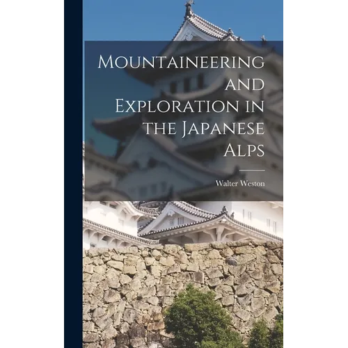 Mountaineering and Exploration in the Japanese Alps - Hardcover