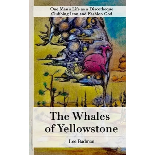 The Whales of Yellowstone: One Man's Life as a Discotheque Clubbing Icon and Fashion God - Paperback