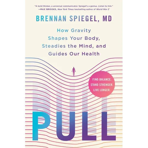 Pull: How Gravity Shapes Your Body, Steadies the Mind, and Guides Our Health - Hardcover