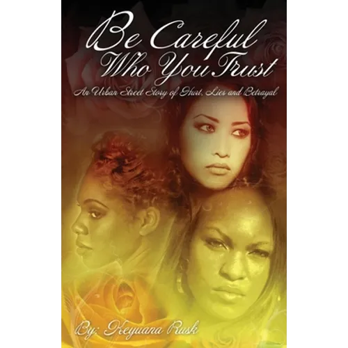Be Careful Who You Trust: An Urban Street Story of Hurt, Lies & Betrayal - Paperback