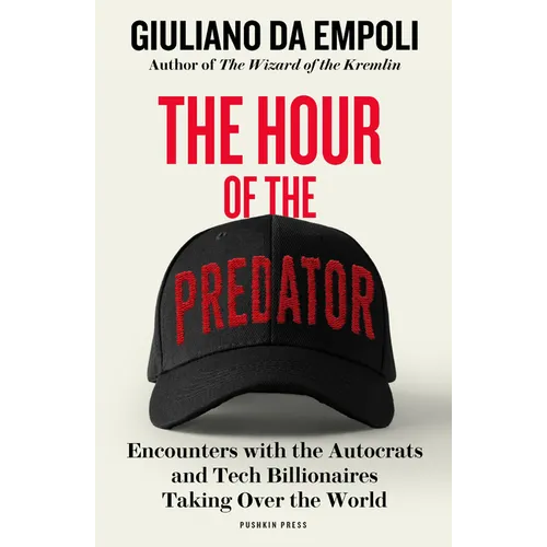 The Hour of the Predator: Encounters with the Autocrats and Tech Billionaires Taking Over the World - Paperback